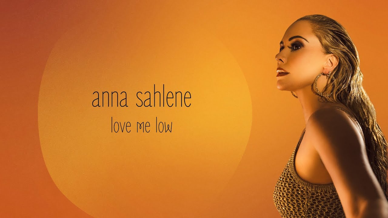 Anna Sahlene - Love me Low