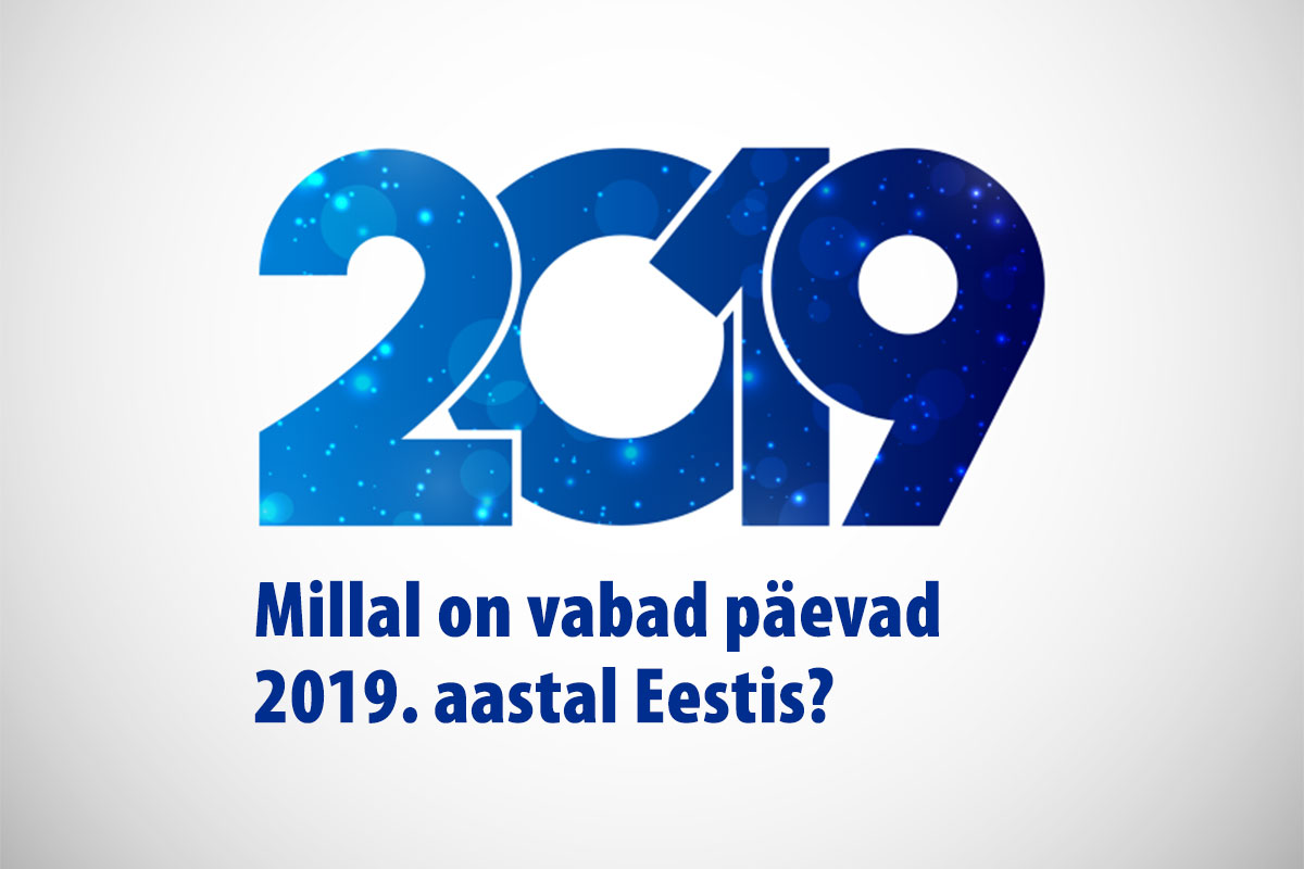 Millal on vabad päevad 2019. aastal Eestis?